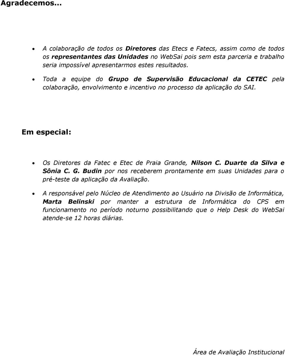 Toda a equipe do Grupo de Supervisão Educacional da CETEC pela colaboração, envolvimento e incentivo no processo da aplicação do SAI.