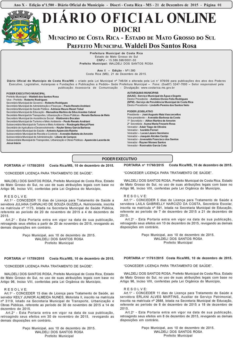 MUNICIPAL Waldeli Dos Santos Rosa Prefeitura Municipal de Costa Rica Estado de Mato Grosso do Sul CNPJ - 15.389.596/0001-30 Prefeito Municipal: WALDELI DOS SANTOS ROSA Ano X Edição - Nº1.