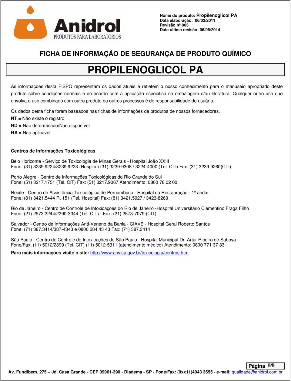 Os dados desta ficha foram baseados nas fichas de informações de produtos de nossos fornecedores.