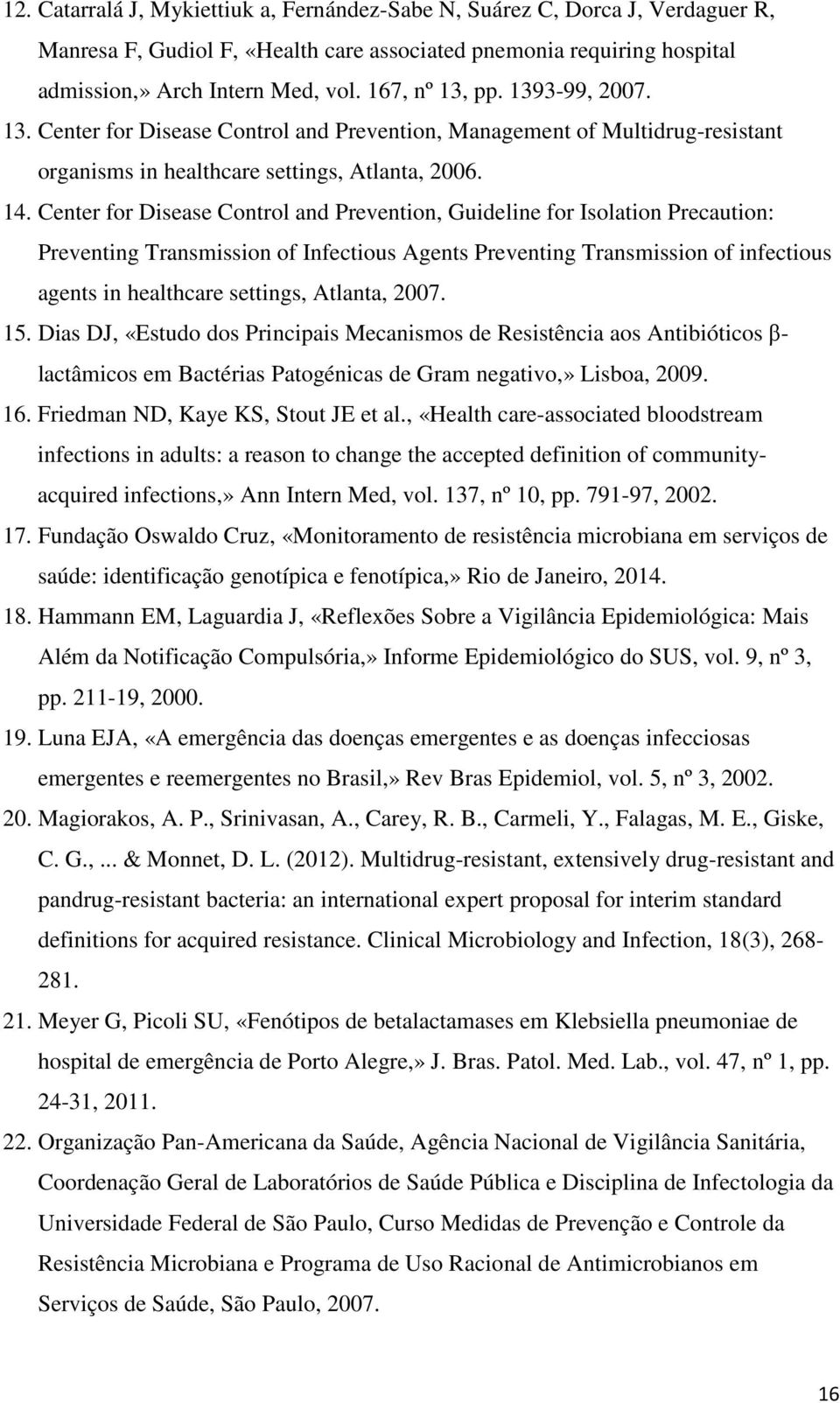 Center for Disease Control and Prevention, Guideline for Isolation Precaution: Preventing Transmission of Infectious Agents Preventing Transmission of infectious agents in healthcare settings,