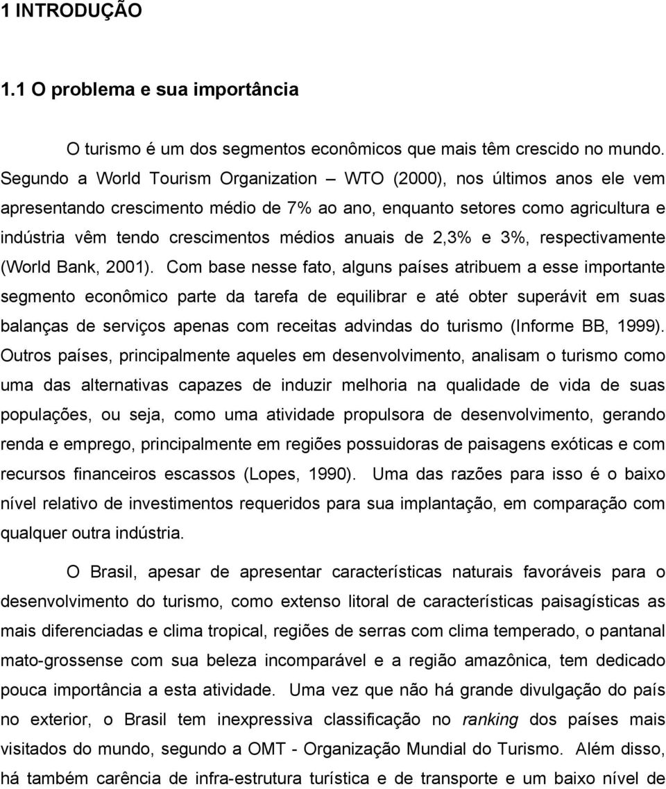 anuais de 2,3% e 3%, respectivamente (World Bank, 2001).