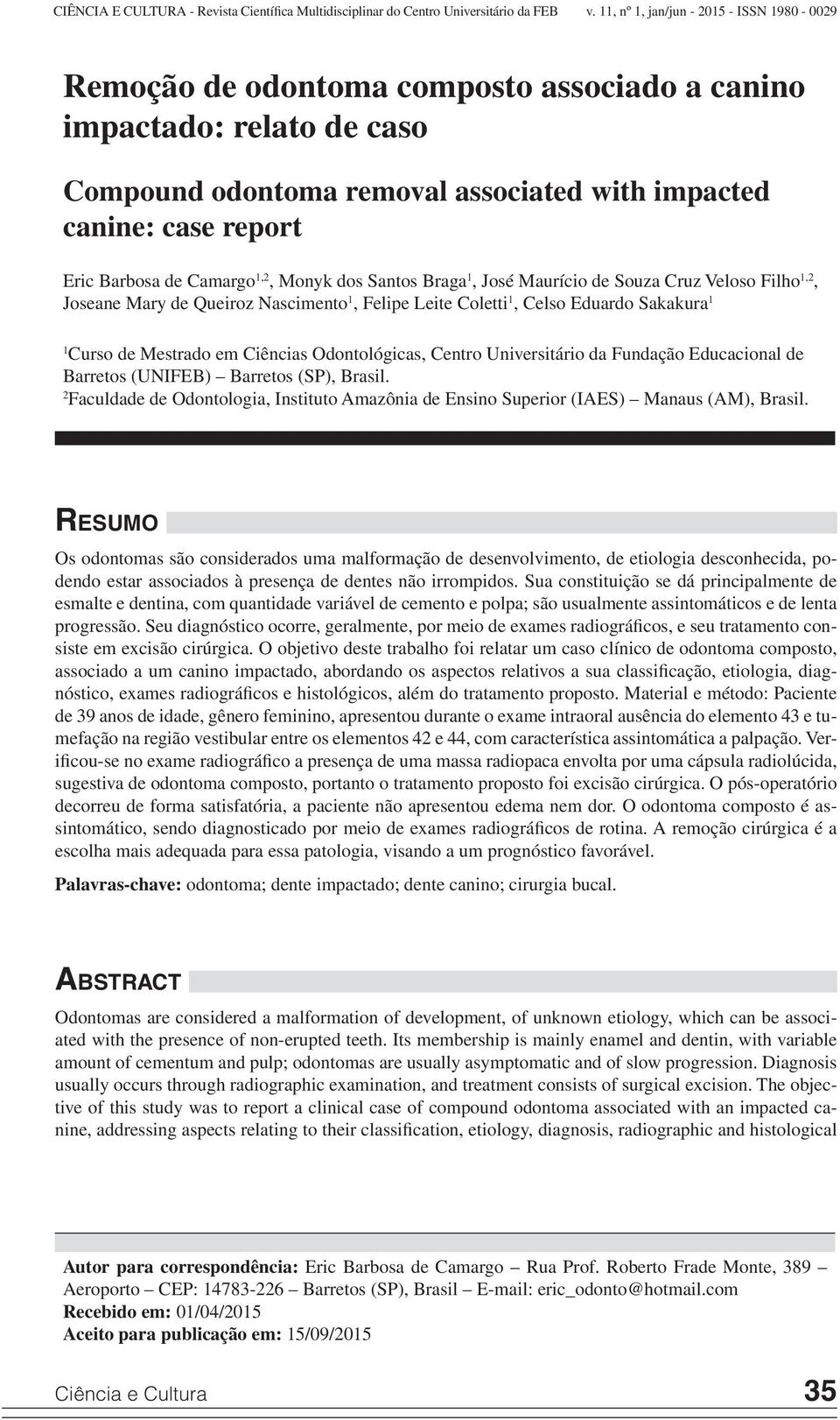 de Camargo 1,2, Monyk dos Santos Braga 1, José Maurício de Souza Cruz Veloso Filho 1,2, Joseane Mary de Queiroz Nascimento 1, Felipe Leite Coletti 1, Celso Eduardo Sakakura 1 1 Curso de Mestrado em