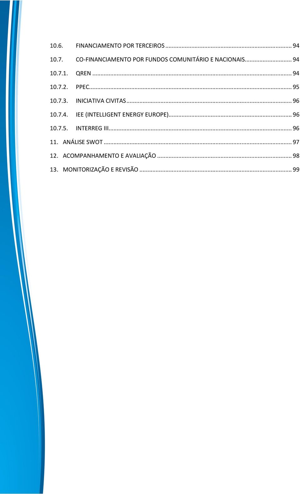 PPEC... 95 10.7.3. INICIATIVA CIVITAS... 96 10.7.4. IEE (INTELLIGENT ENERGY EUROPE).