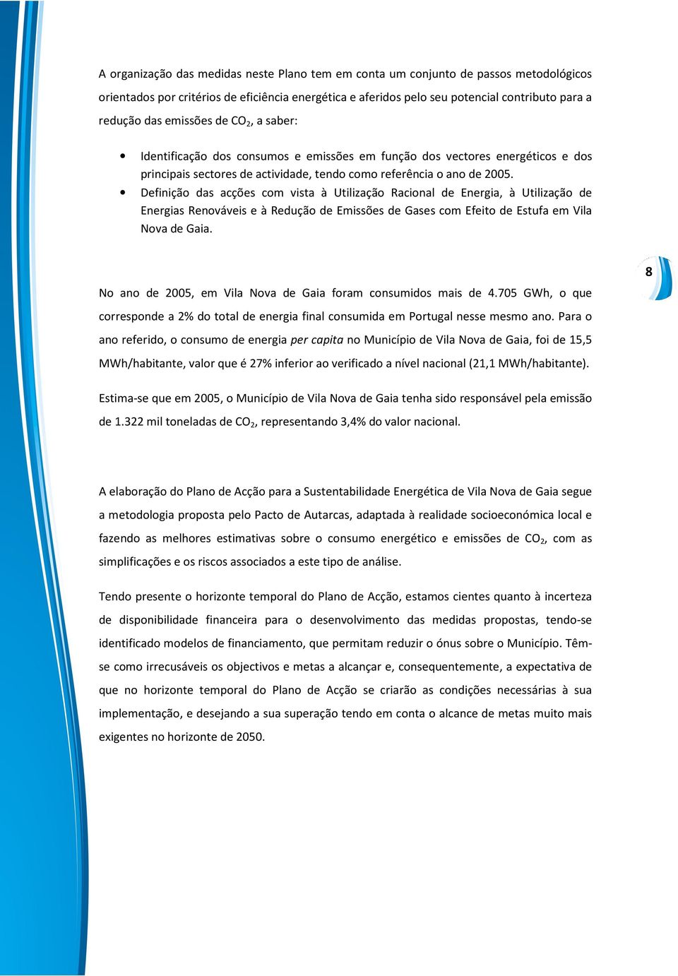 Definição das acções com vista à Utilização Racional de Energia, à Utilização de Energias Renováveis e à Redução de Emissões de Gases com Efeito de Estufa em Vila Nova de Gaia.