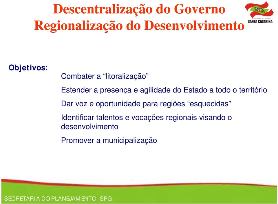 todo o território Dar voz e oportunidade para regiões esquecidas Identificar