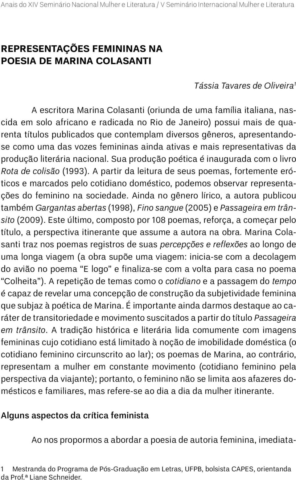 Sua produção poética é inaugurada com o livro Rota de colisão (1993).