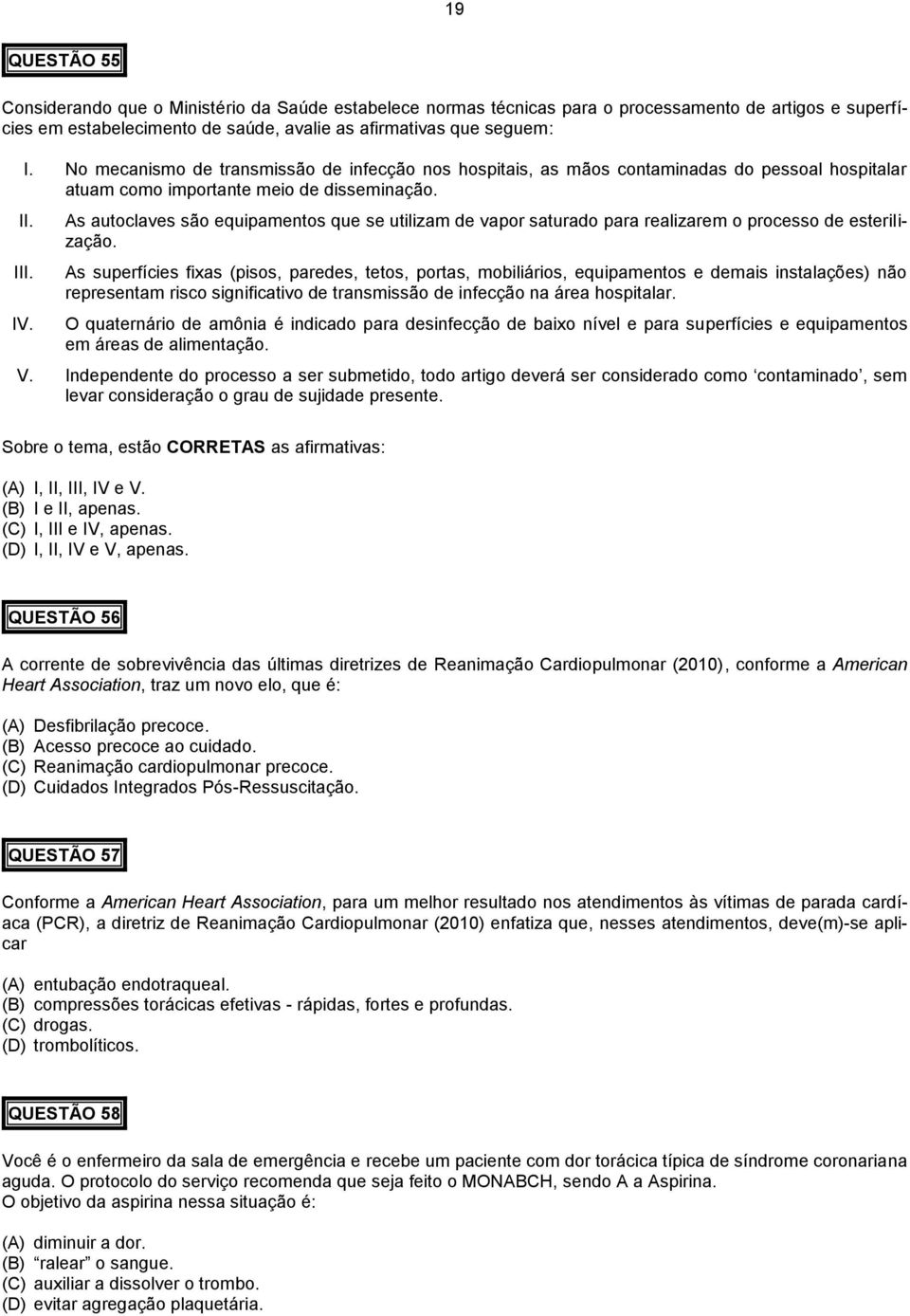 As autoclaves são equipamentos que se utilizam de vapor saturado para realizarem o processo de esterilização.