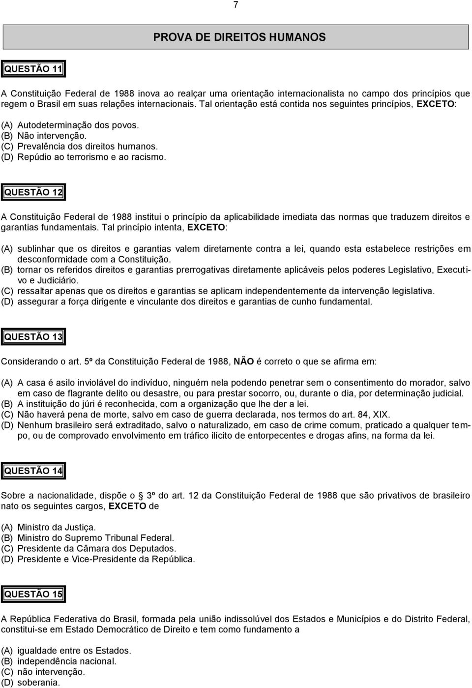 QUESTÃO 12 A Constituição Federal de 1988 institui o princípio da aplicabilidade imediata das normas que traduzem direitos e garantias fundamentais.