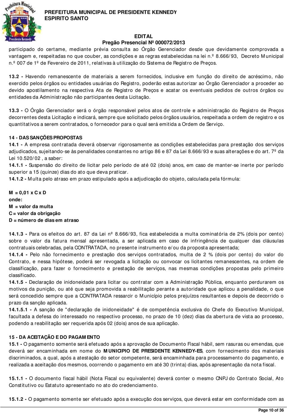 2 - Havendo remanescente de materiais a serem fornecidos, inclusive em função do direito de acréscimo, não exercido pelos órgãos ou entidades usuárias do Registro, poderão estas autorizar ao Órgão