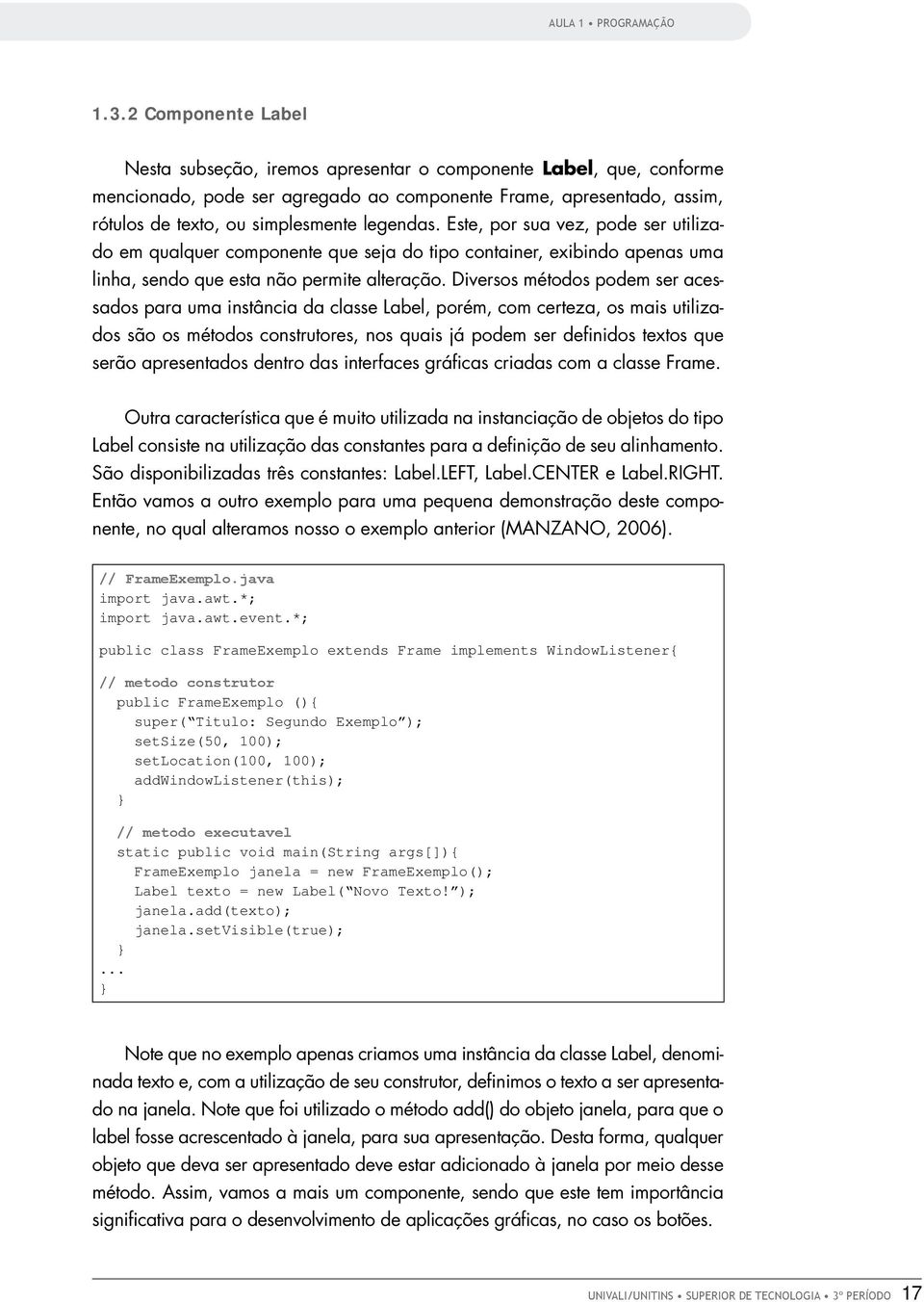 legendas. Este, por sua vez, pode ser utilizado em qualquer componente que seja do tipo container, exibindo apenas uma linha, sendo que esta não permite alteração.