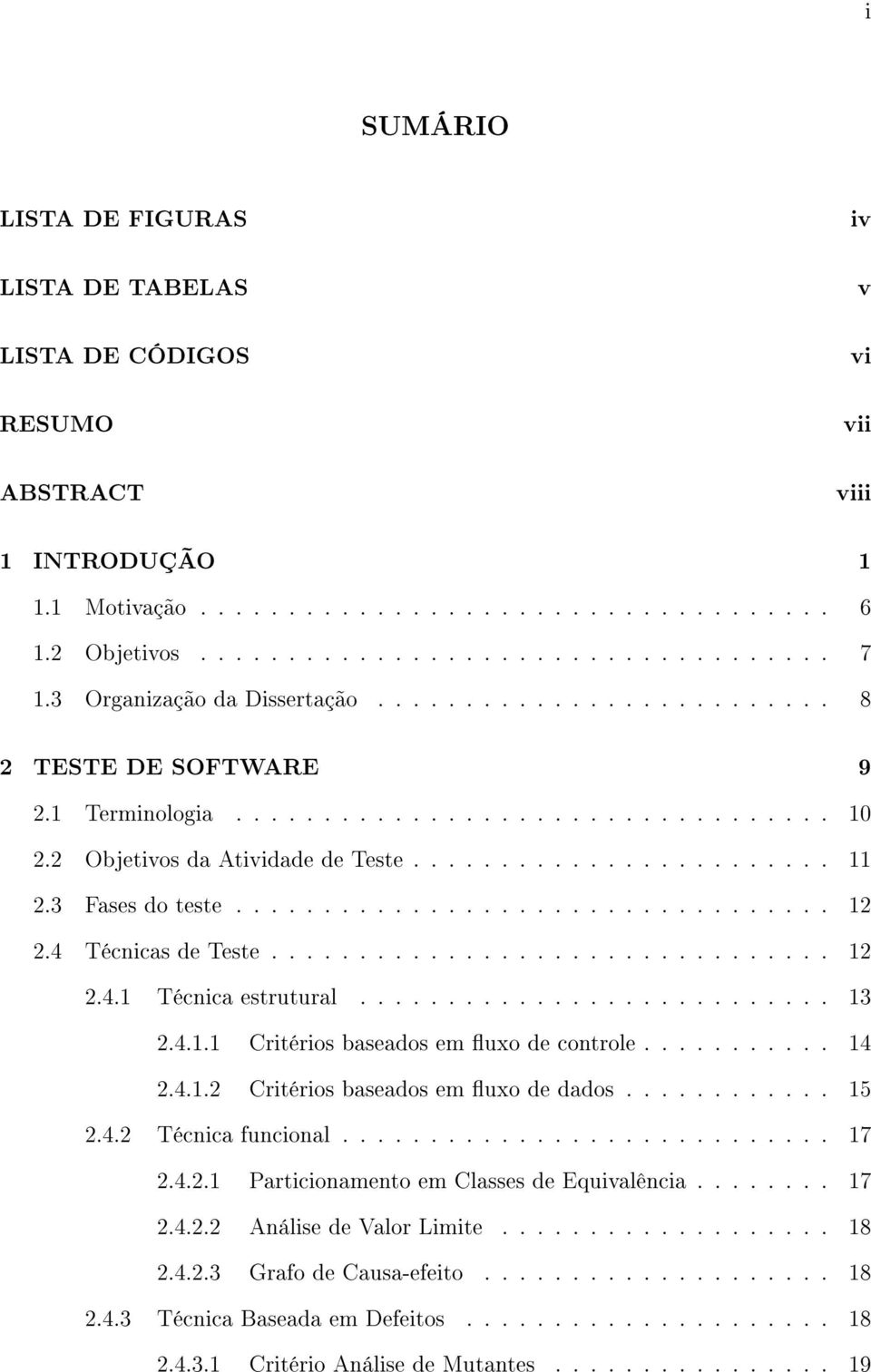 3 Fases do teste.................................. 12 2.4 Técnicas de Teste................................ 12 2.4.1 Técnica estrutural........................... 13 2.4.1.1 Critérios baseados em uxo de controle.