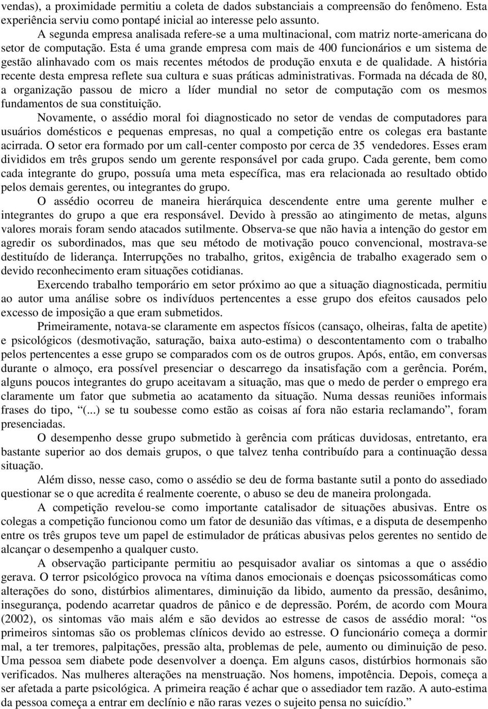 Esta é uma grande empresa com mais de 400 funcionários e um sistema de gestão alinhavado com os mais recentes métodos de produção enxuta e de qualidade.