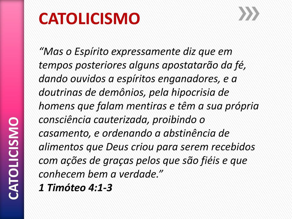 e têm a sua própria consciência cauterizada, proibindo o casamento, e ordenando a abstinência de alimentos que