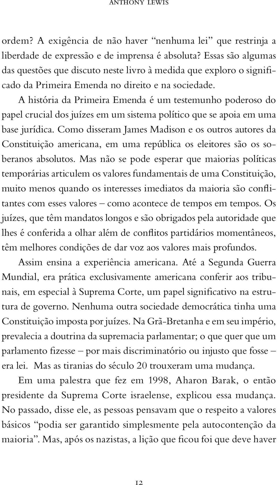 A história da Primeira Emenda é um testemunho poderoso do papel crucial dos juízes em um sistema político que se apoia em uma base jurídica.