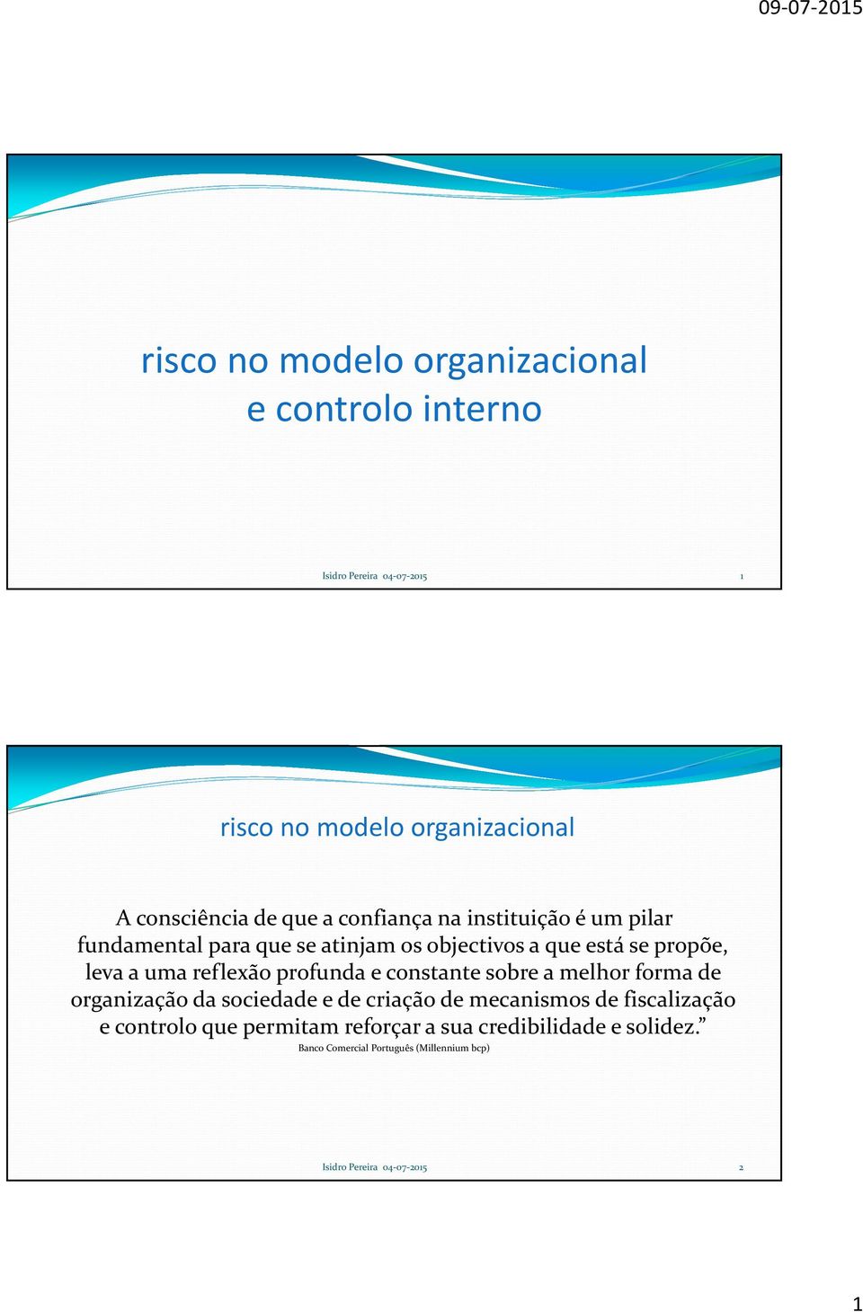 sobre a melhor forma de organização da sociedade e de criação de mecanismos de fiscalização e controlo que