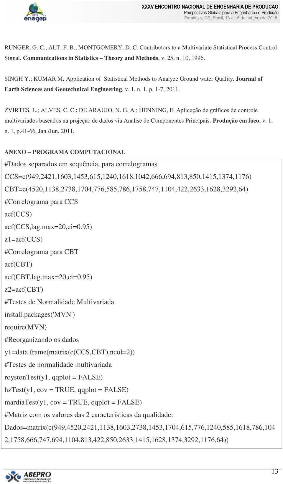 Journal of Earth ciences and Geotechnical Engineering, v., n., p. -7, 0. ZVIRTE, L.; ALVE, C. C.; DE ARAUJO, N. G. A.; HENNING, E.