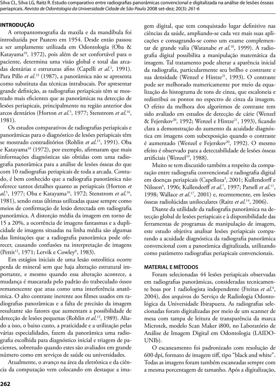 estruturas afins (Capelli et al. 2, 1991). Para Pillo et al. 13 (1987), a panorâmica não se apresenta como substituta das técnicas intrabucais.