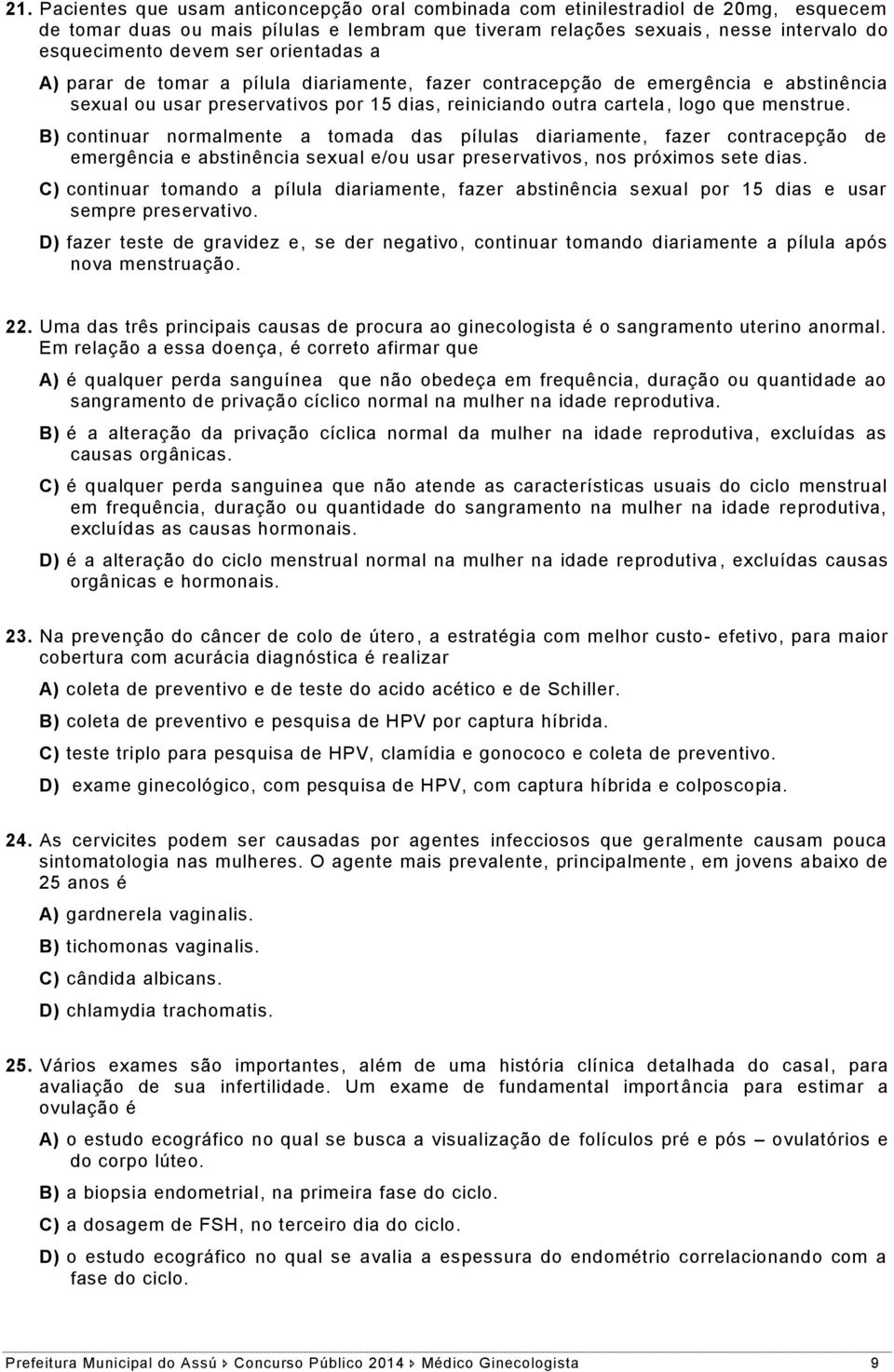 B) continuar normalmente a tomada das pílulas diariamente, fazer contracepção de emergência e abstinência sexual e/ou usar preservativos, nos próximos sete dias.