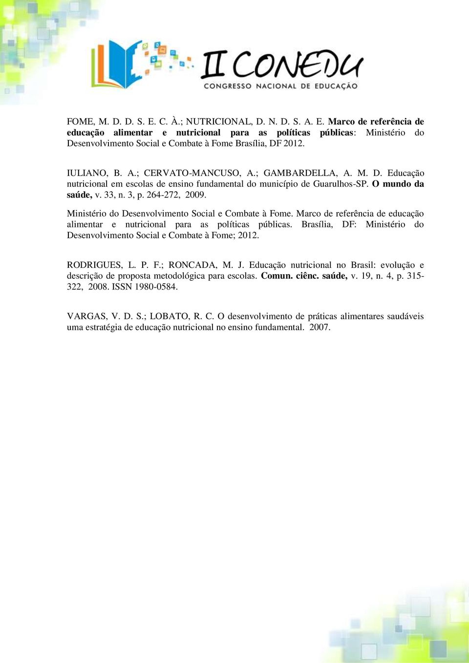 Ministério do Desenvolvimento Social e Combate à Fome. Marco de referência de educação alimentar e nutricional para as políticas públicas.