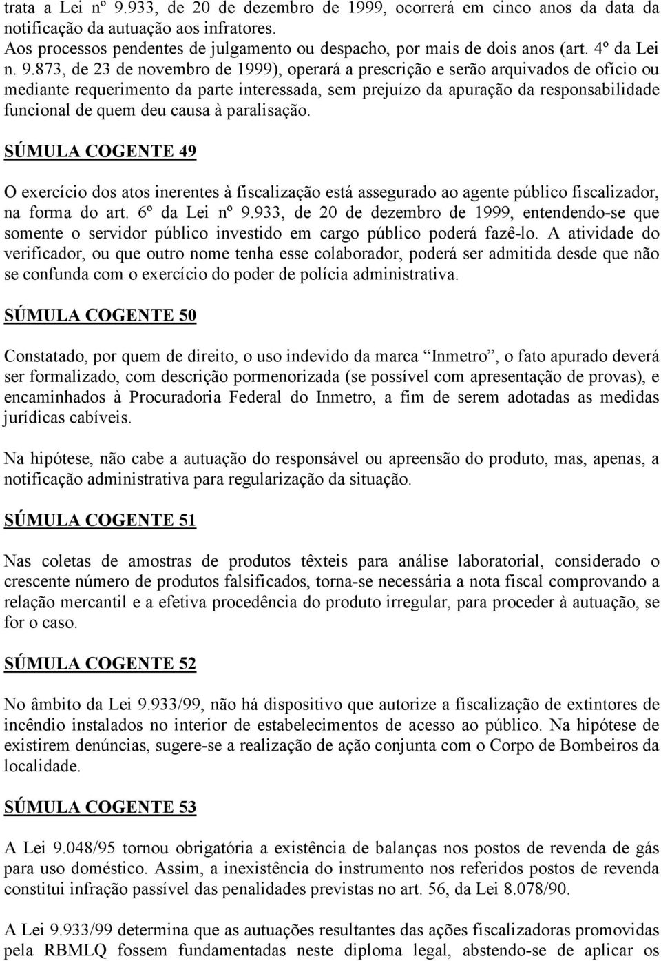 873, de 23 de novembro de 1999), operará a prescrição e serão arquivados de ofício ou mediante requerimento da parte interessada, sem prejuízo da apuração da responsabilidade funcional de quem deu