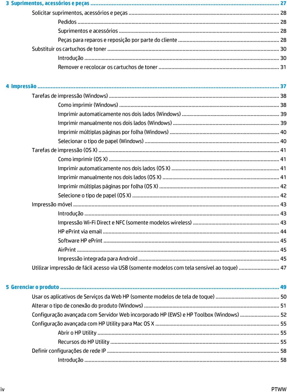 .. 38 Imprimir automaticamente nos dois lados (Windows)... 39 Imprimir manualmente nos dois lados (Windows)... 39 Imprimir múltiplas páginas por folha (Windows).