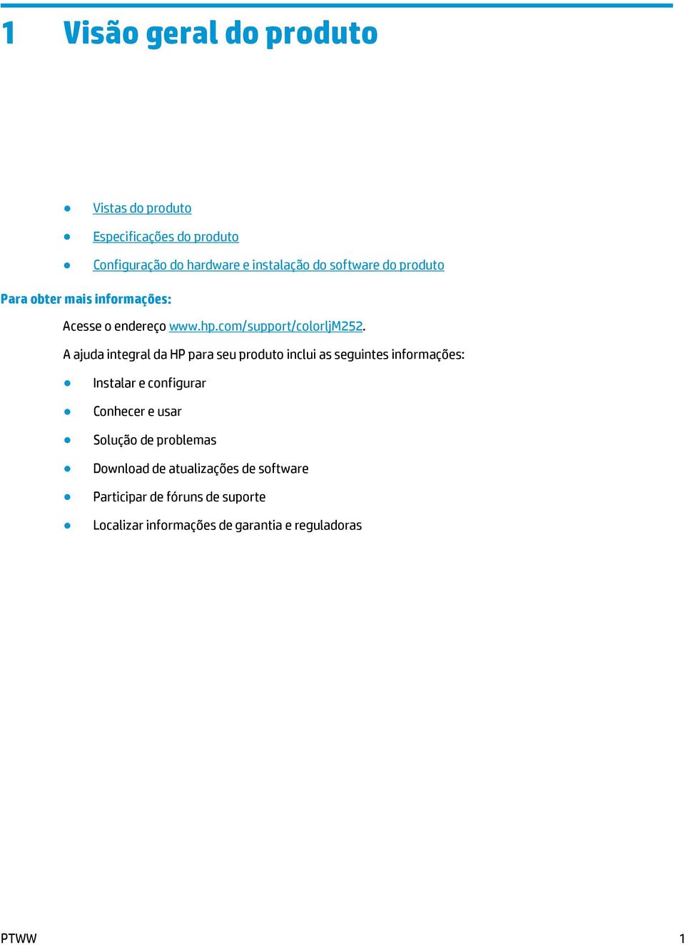 A ajuda integral da HP para seu produto inclui as seguintes informações: Instalar e configurar Conhecer e usar