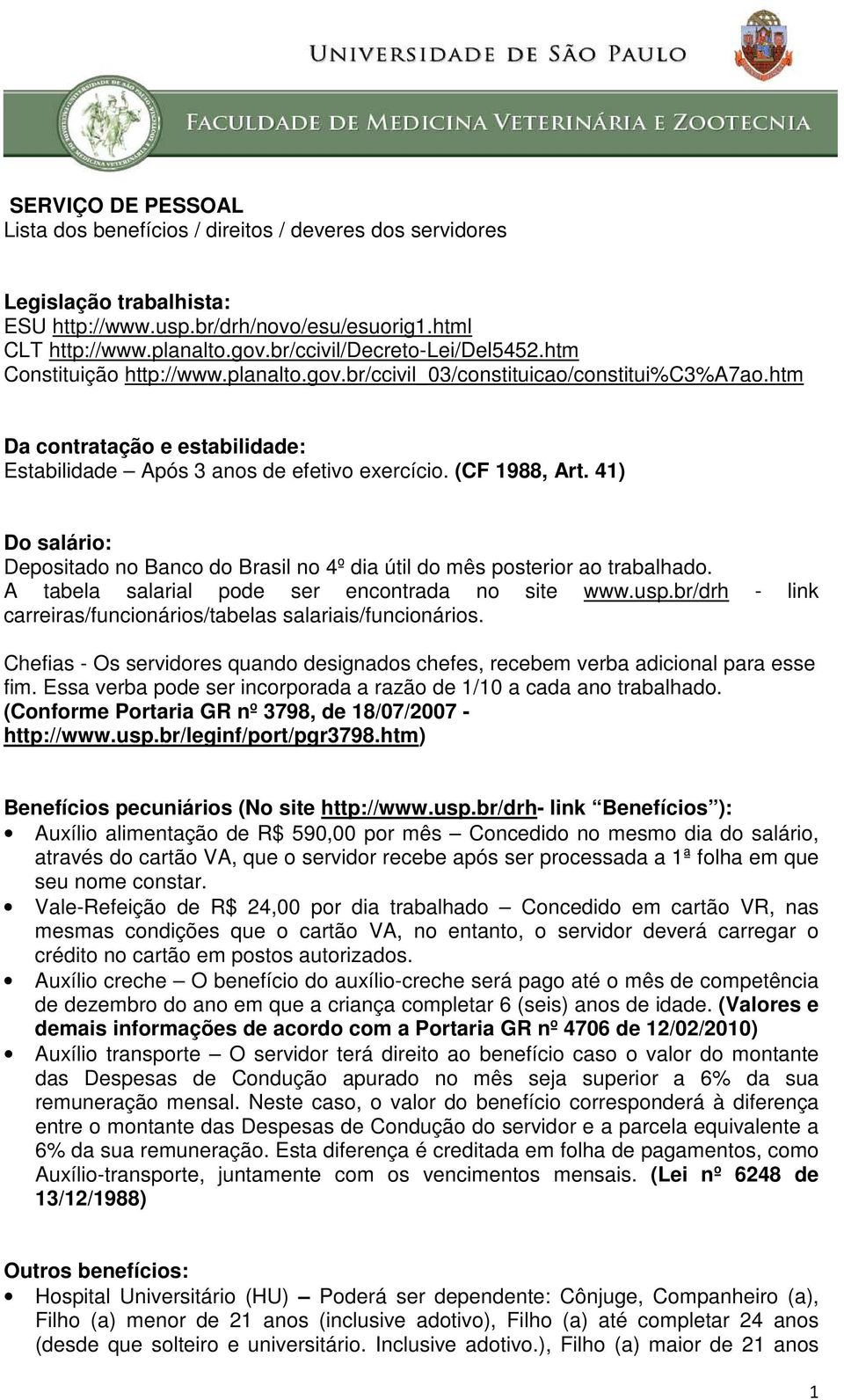 (CF 1988, Art. 41) Do salário: Depositado no Banco do Brasil no 4º dia útil do mês posterior ao trabalhado. A tabela salarial pode ser encontrada no site www.usp.