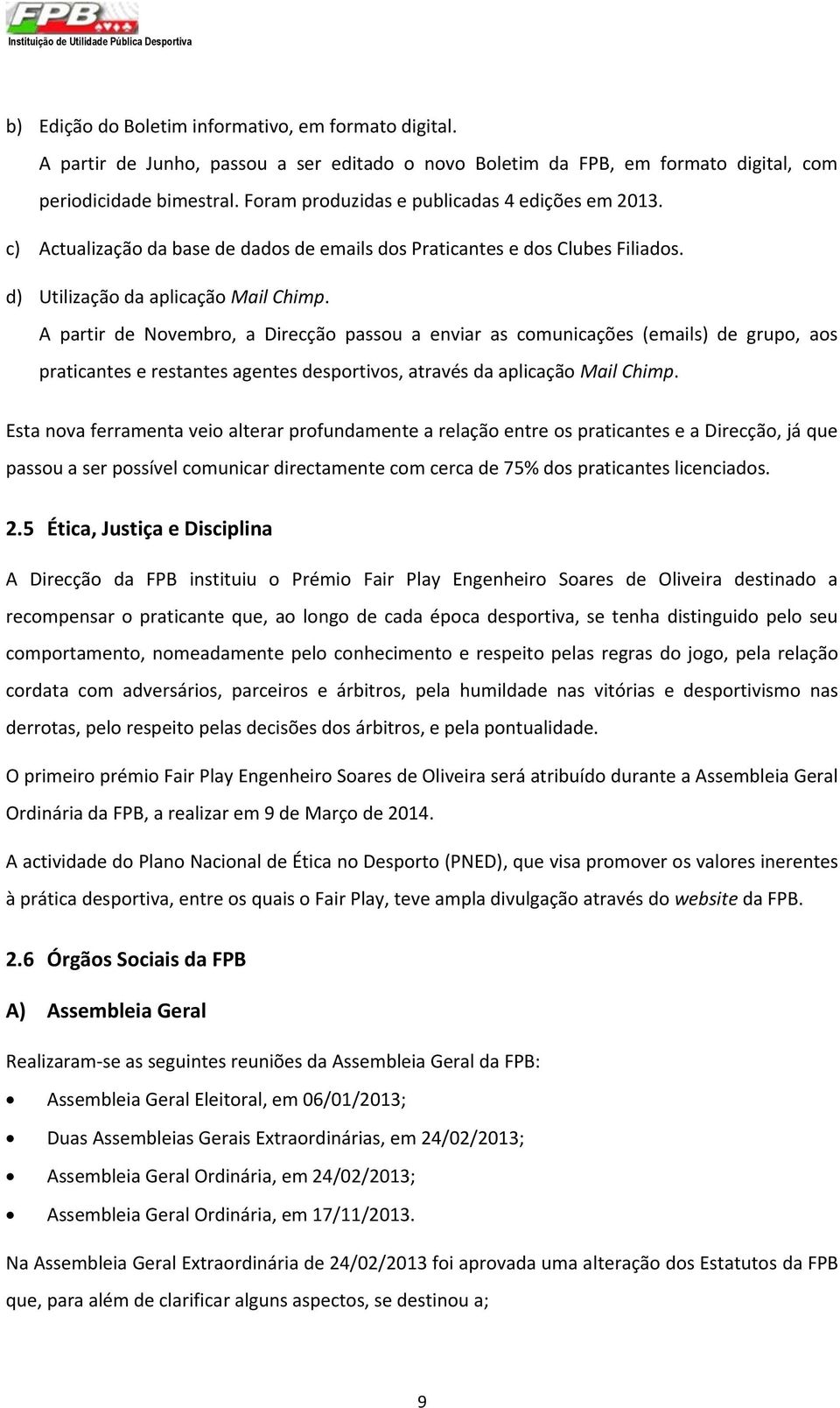 c) Actualização da base de dados de emails dos Praticantes e dos Clubes Filiados. d) Utilização da aplicação Mail Chimp.