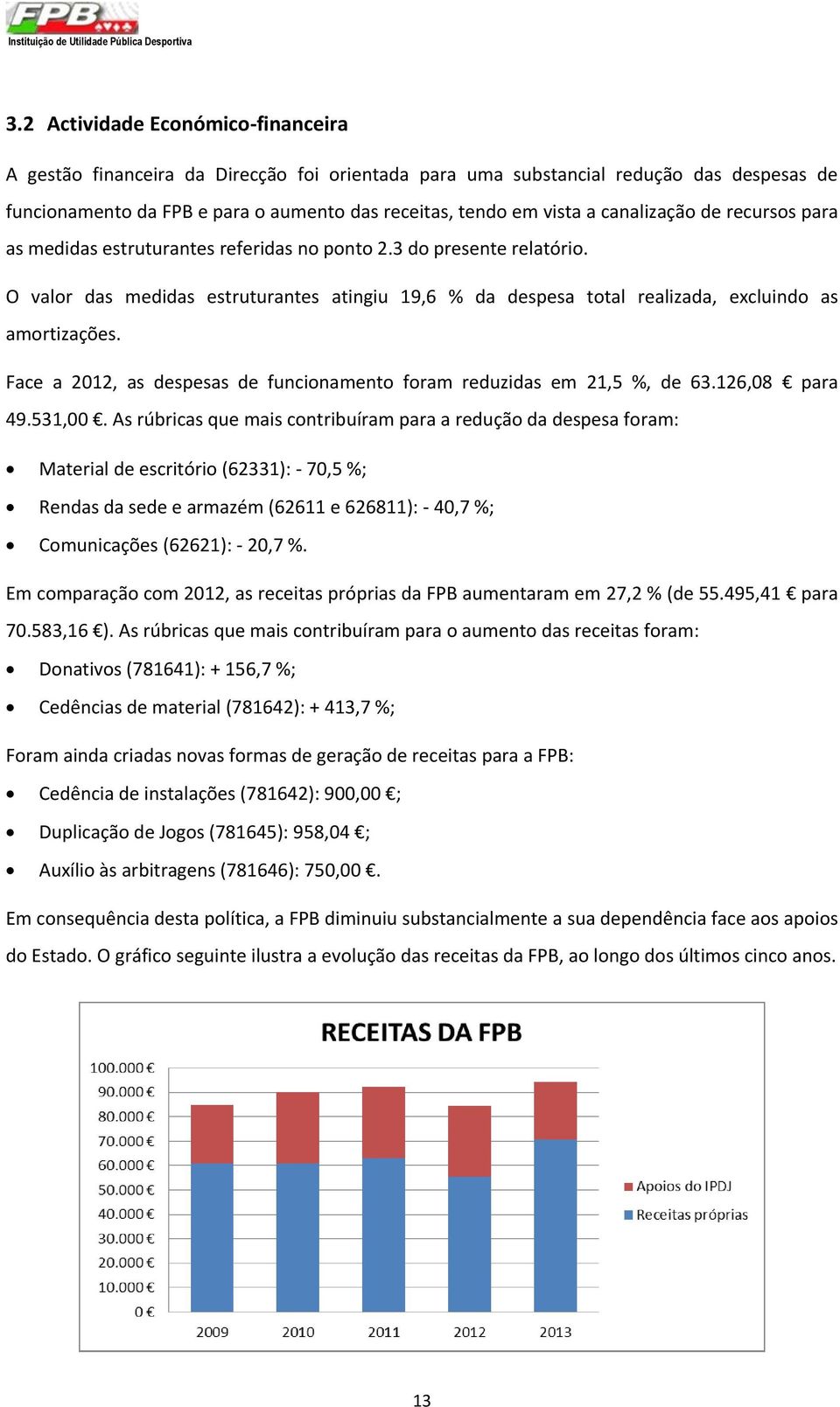 canalização de recursos para as medidas estruturantes referidas no ponto 2.3 do presente relatório.