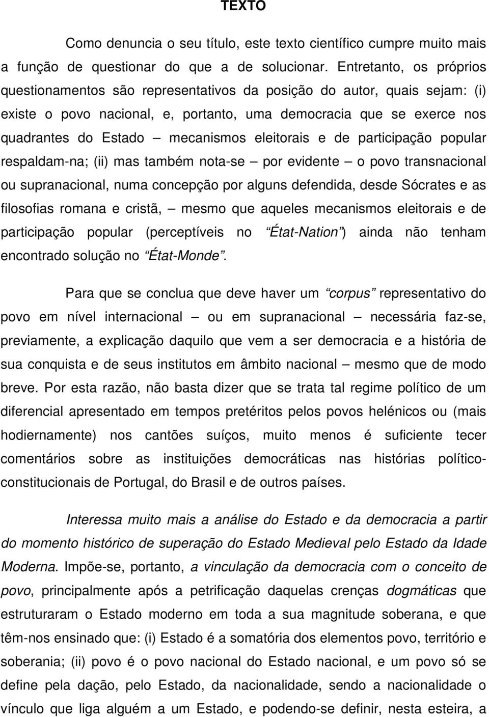 eleitorais e de participação popular respaldam-na; (ii) mas também nota-se por evidente o povo transnacional ou supranacional, numa concepção por alguns defendida, desde Sócrates e as filosofias