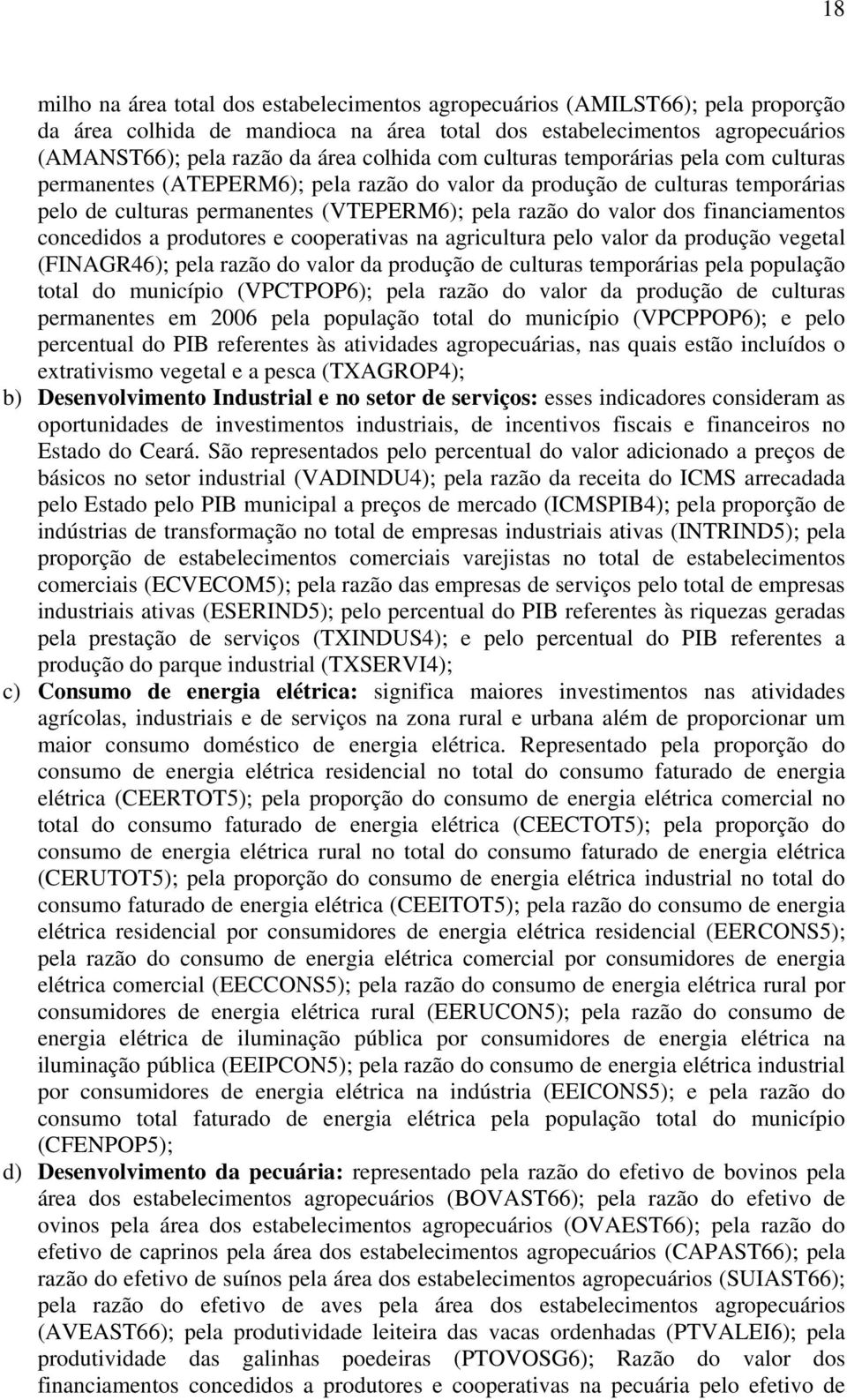 financiamentos concedidos a produtores e cooperativas na agricultura pelo valor da produção vegetal (FINAGR46); pela razão do valor da produção de culturas temporárias pela população total do