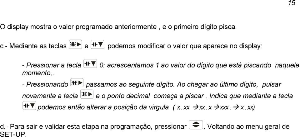 piscando naquele momento,. - Pressionando passamos ao seguinte dígito.