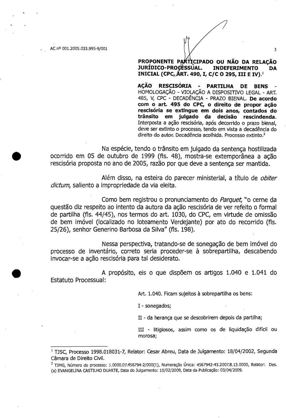 495 do CPC, o direito de propor ação rescisória se extingue em dois anos, contados do trânsito em julgado da decisão rescindenda.