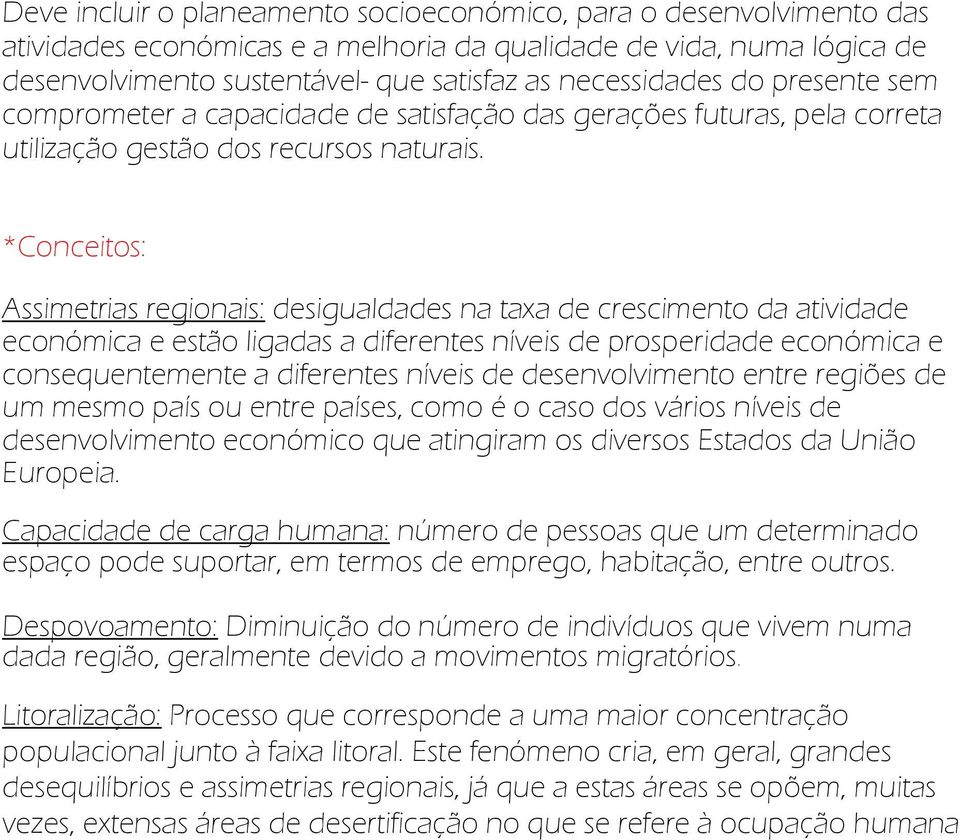 *Conceitos: Assimetrias regionais: desigualdades na taxa de crescimento da atividade económica e estão ligadas a diferentes níveis de prosperidade económica e consequentemente a diferentes níveis de