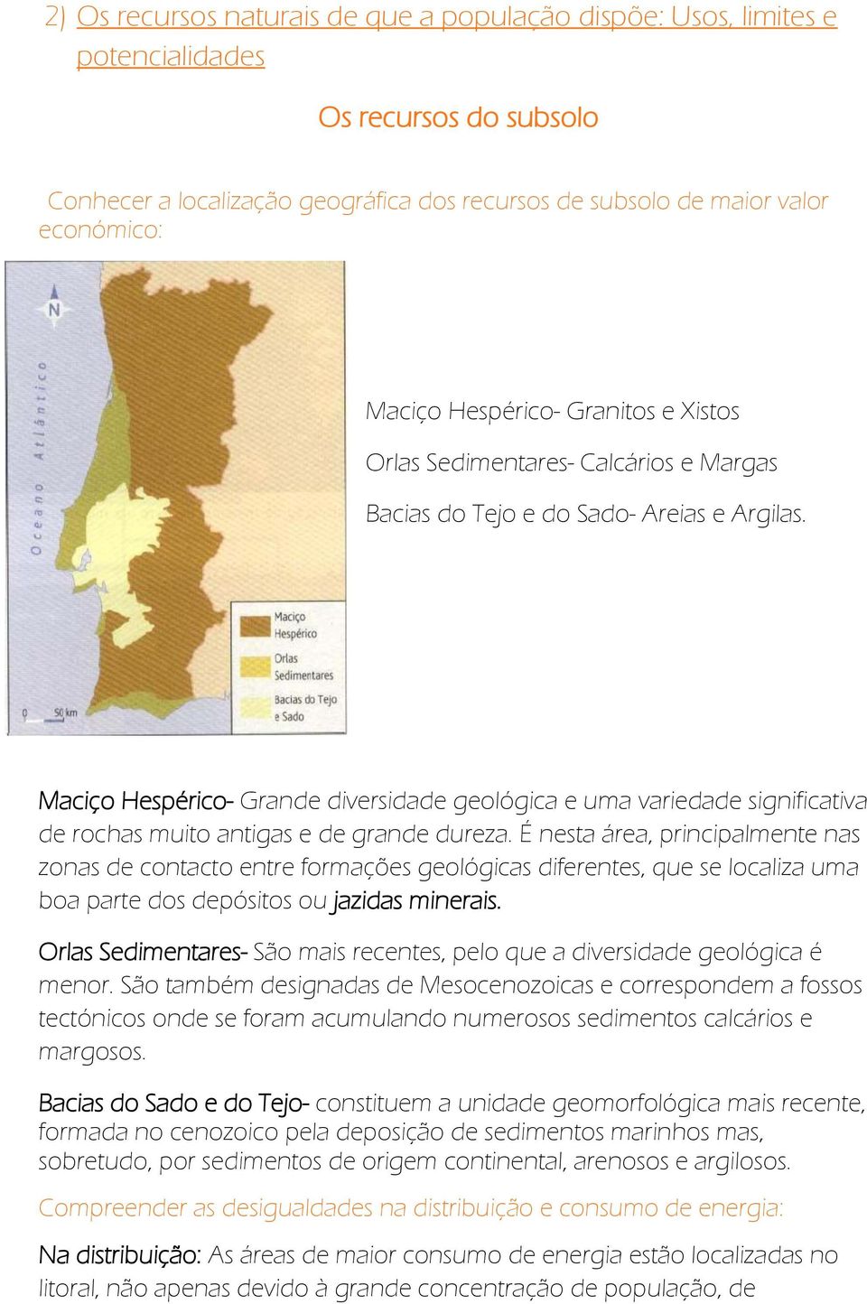 Maciço Hespérico- Grande diversidade geológica e uma variedade significativa de rochas muito antigas e de grande dureza.