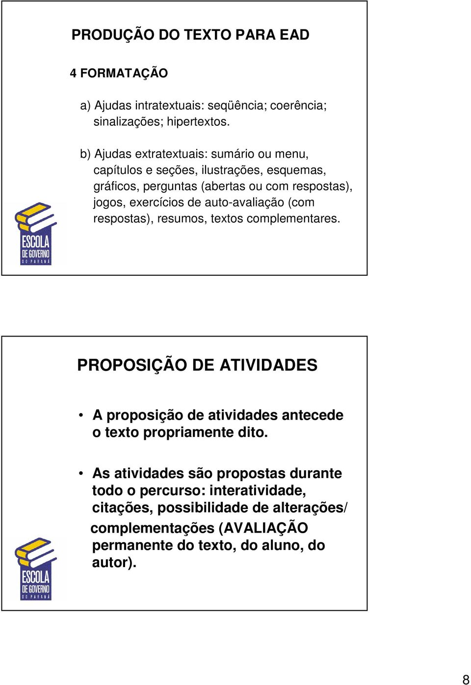 exercícios de auto-avaliação (com respostas), resumos, textos complementares.