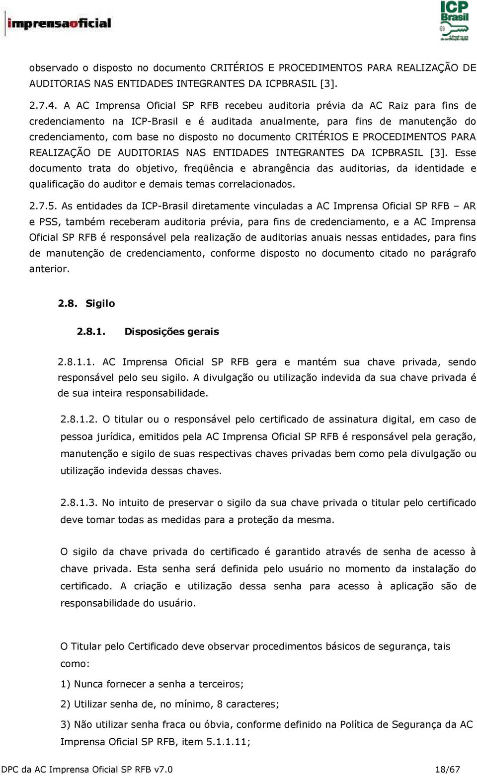 documento CRITÉRIOS E PROCEDIMENTOS PARA REALIZAÇÃO DE AUDITORIAS NAS ENTIDADES INTEGRANTES DA ICPBRASIL [3].