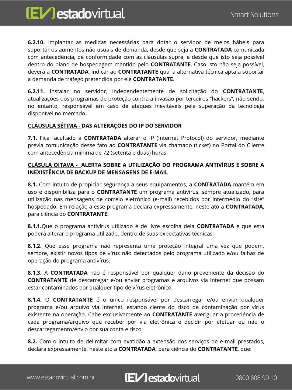 cláusulas supra, e desde que isto seja possível dentro do plano de hospedagem mantido pelo CONTRATANTE.