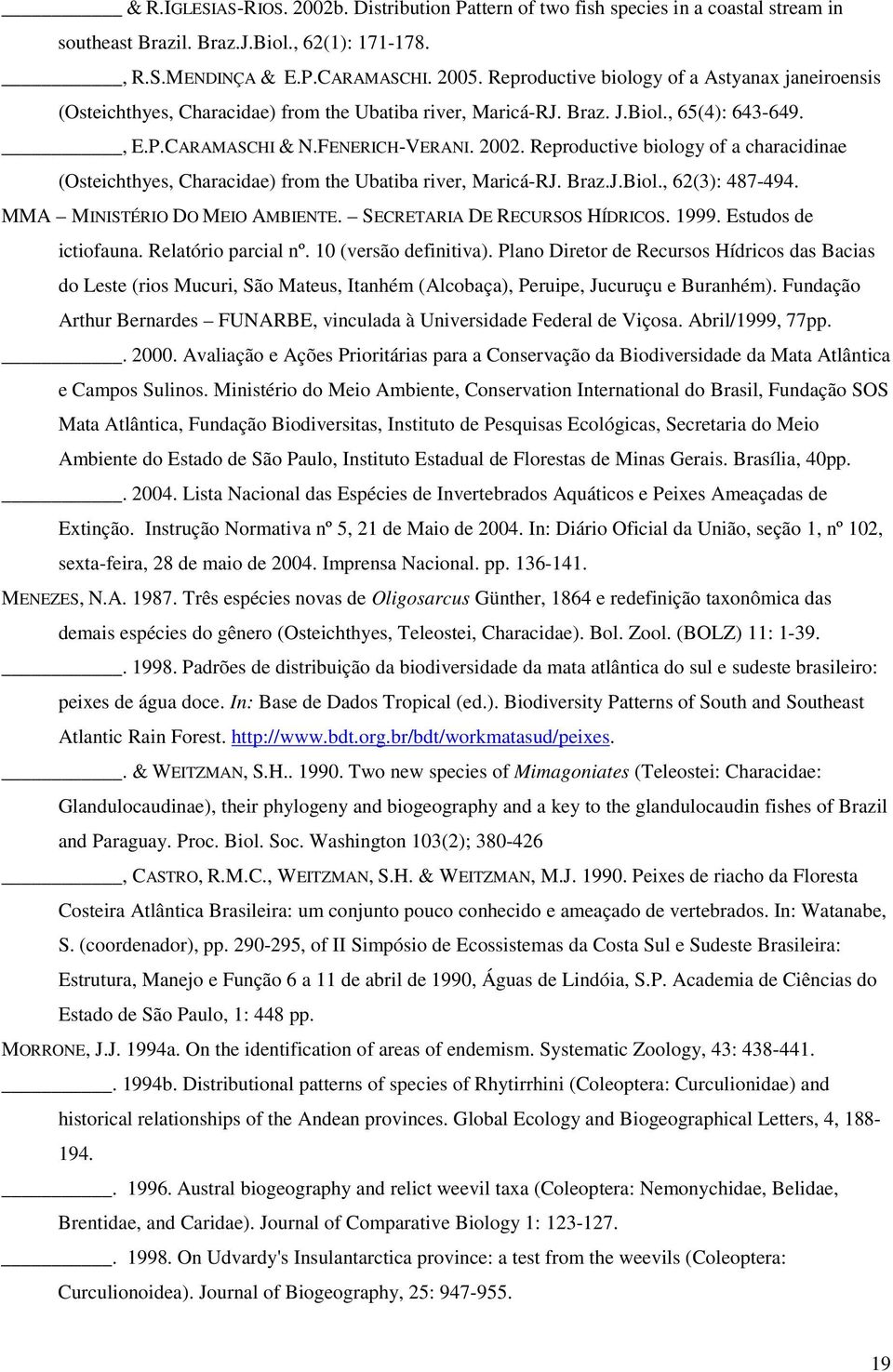 Reproductive biology of a characidinae (Osteichthyes, Characidae) from the Ubatiba river, Maricá-RJ. Braz.J.Biol., 62(3): 487-494. MMA MINISTÉRIO DO MEIO AMBIENTE. SECRETARIA DE RECURSOS HÍDRICOS.