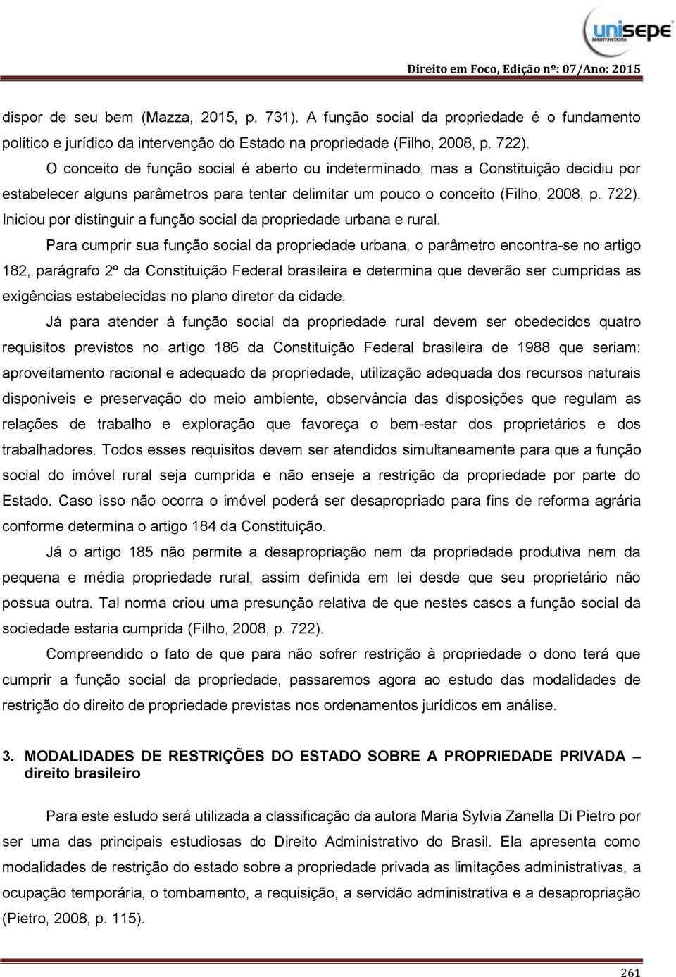 Iniciou por distinguir a função social da propriedade urbana e rural.