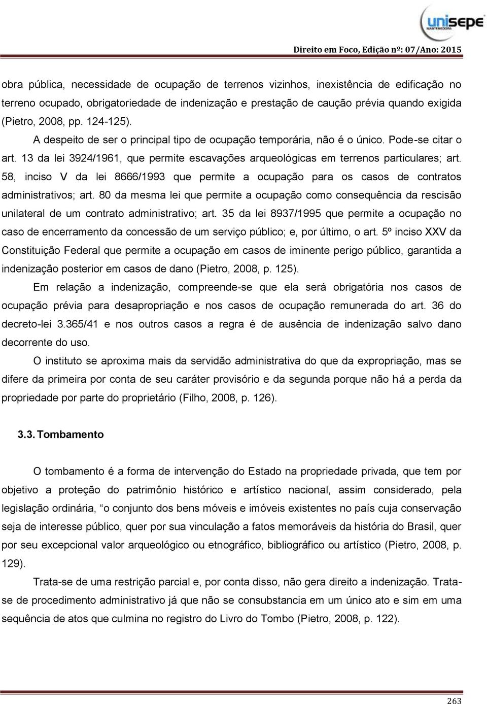 58, inciso V da lei 8666/1993 que permite a ocupação para os casos de contratos administrativos; art.