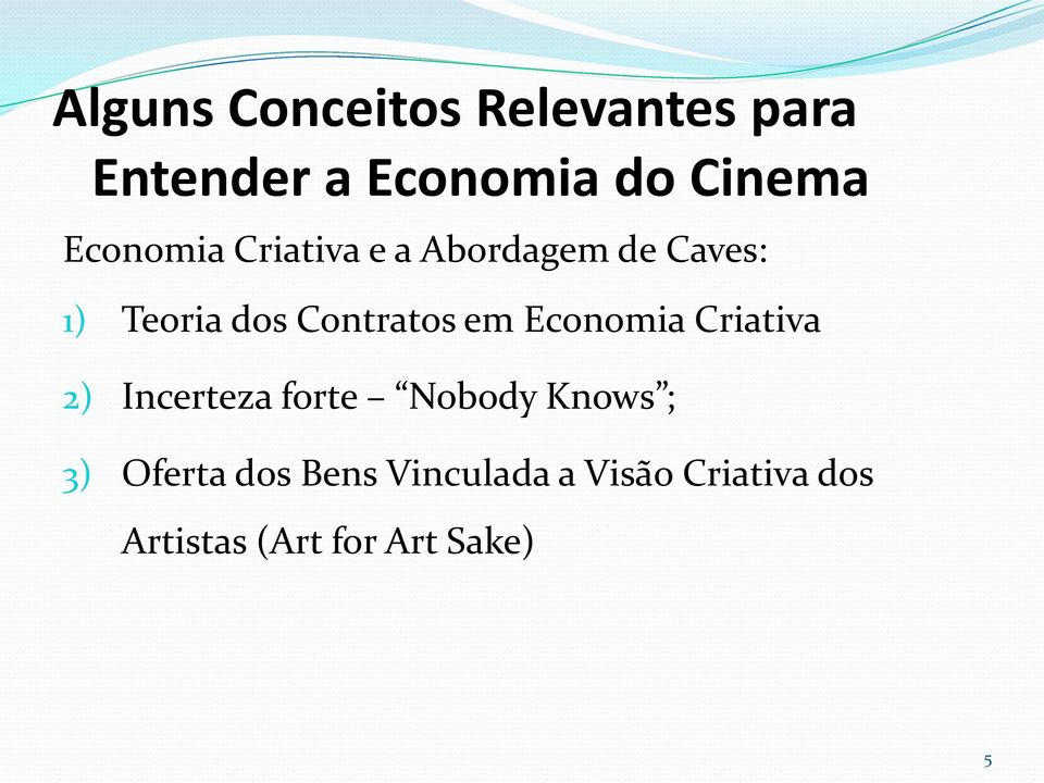 em Economia Criativa 2) Incerteza forte Nobody Knows ; 3) Oferta