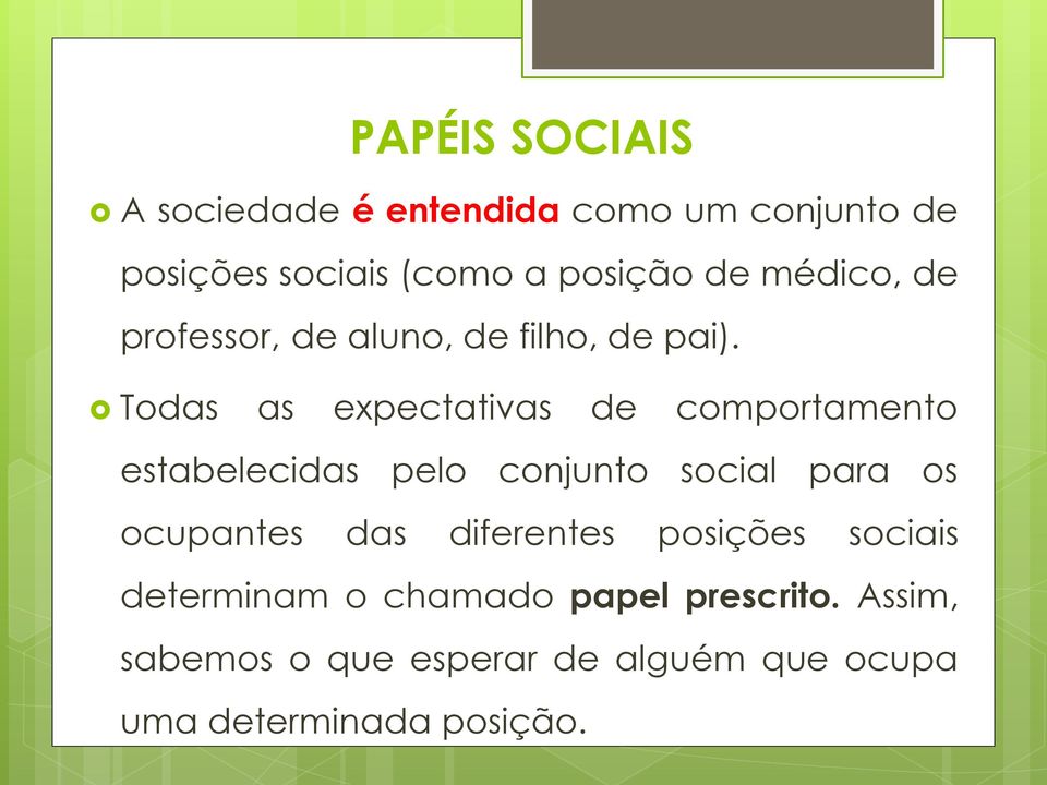 Todas as expectativas de comportamento estabelecidas pelo conjunto social para os ocupantes das