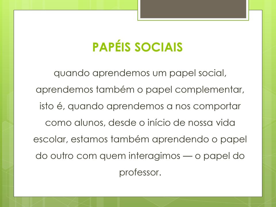 comportar como alunos, desde o início de nossa vida escolar,