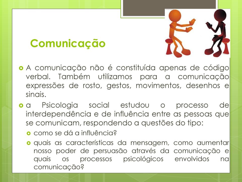 a Psicologia social estudou o processo de interdependência e de influência entre as pessoas que se comunicam, respondendo a