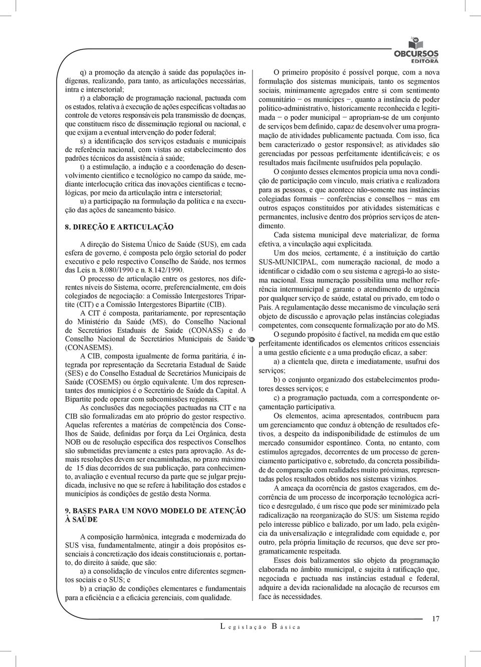 eventual intervenção do poder federal; s) a identificação dos serviços estaduais e municipais de referência nacional, com vistas ao estabelecimento dos padrões técnicos da assistência à saúde; t) a