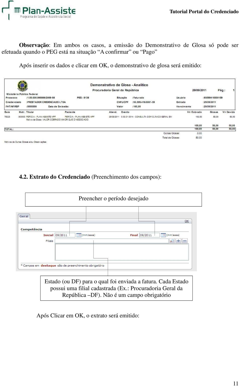 Extrato do Credenciado (Preenchimento dos campos): Preencher o período desejado Estado (ou DF) para o qual foi enviada a