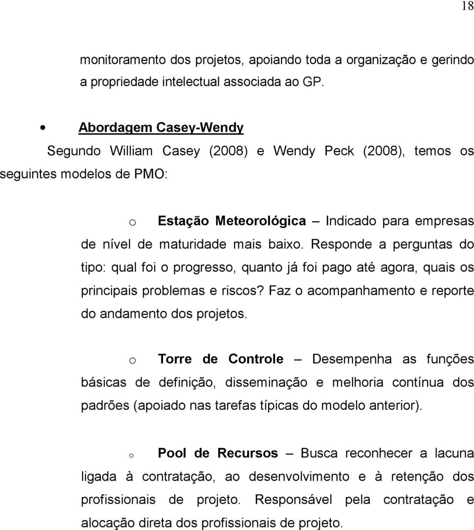 Responde a perguntas do tipo: qual foi o progresso, quanto já foi pago até agora, quais os principais problemas e riscos? Faz o acompanhamento e reporte do andamento dos projetos.