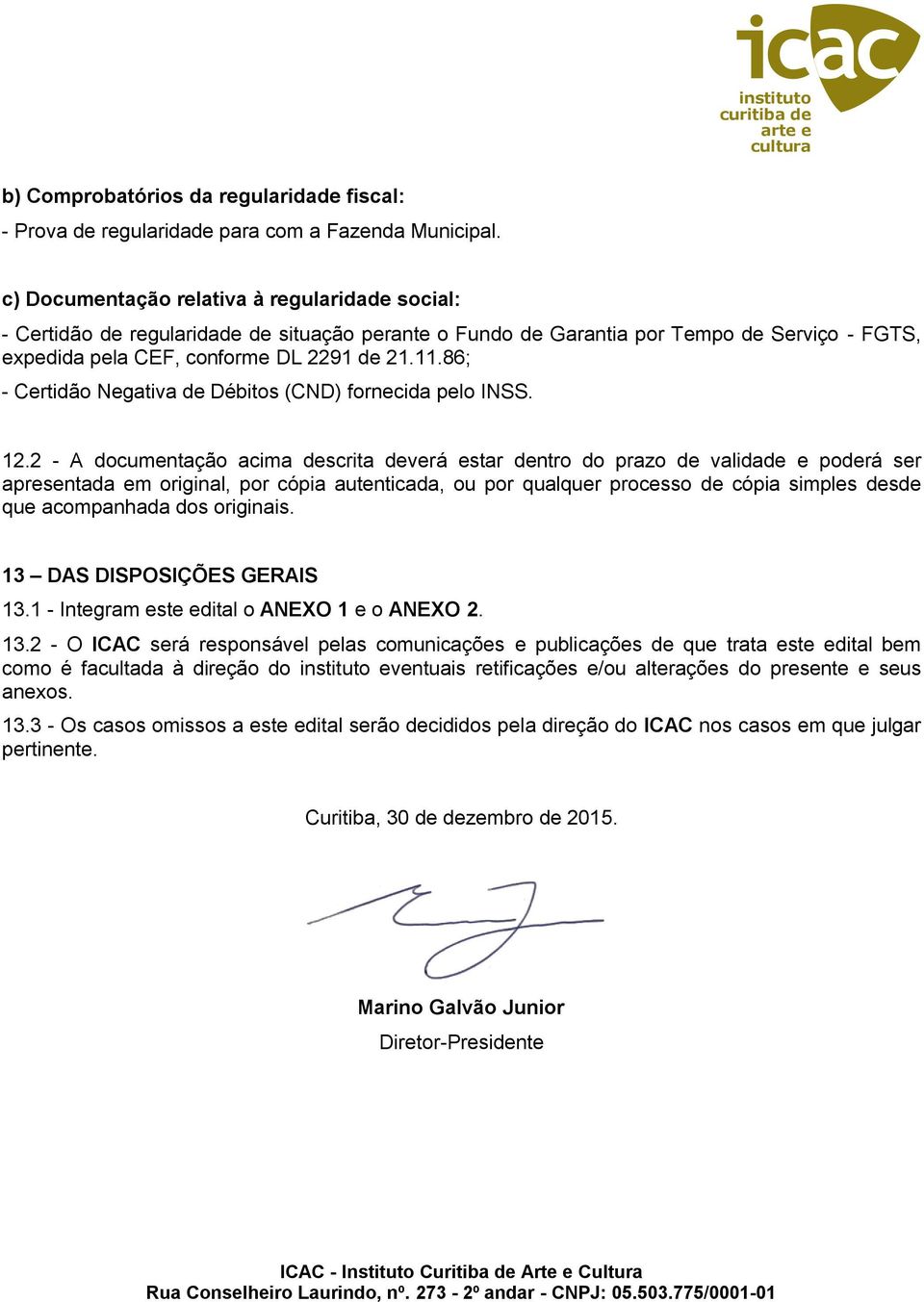 86; - Certidão Negativa de Débitos (CND) fornecida pelo INSS. 12.