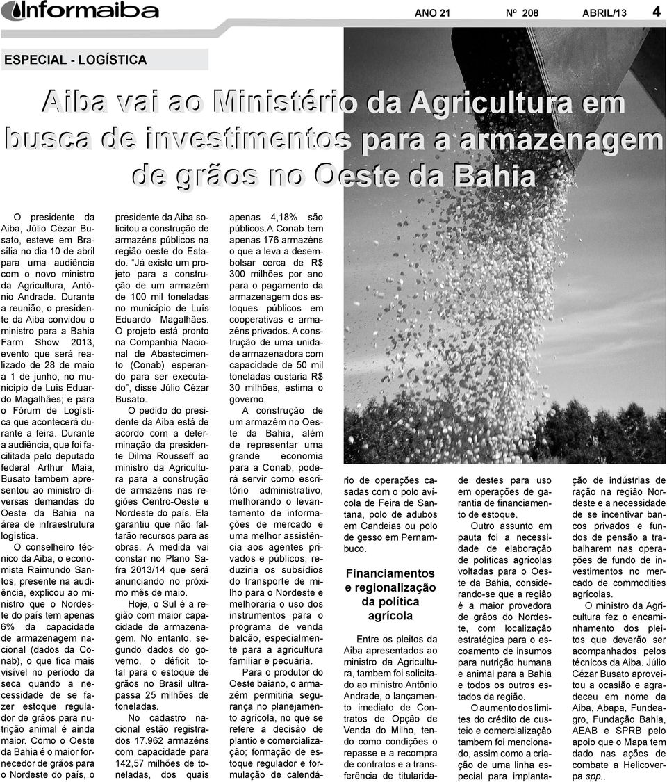 Durante a reunião, o presidente da Aiba convidou o ministro para a Bahia Farm Show 2013, evento que será realizado de 28 de maio a 1 de junho, no município de Luís Eduardo Magalhães; e para o Fórum